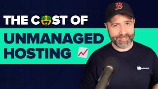 How Unmanaged Hosting May Cost Your Agency  || Managed vs Unmanaged Hosting