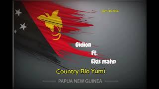 Country Blo Yumi PNG_Gidion ft Ekis mahn 2024 PNG music