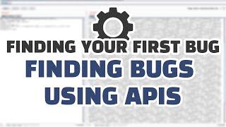 Finding Your First Bug: Finding Bugs Using APIs