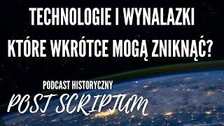 Wynalazki, które wkrótce znikną? Zaginione Technologie: Post Scriptum