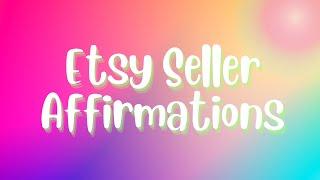 Etsy Seller Affirmations and Manifestations//Etsy Shop Owner Mindset