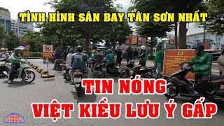 TIN NÓNG VIỆT KIỀU VỀ NƯỚC LƯU Ý gấp ĐỪNG để BỊ CẤM NHẬP CẢNH SÂN BAY TÂN SƠN NHẤT SÀI GÒN NGÀY NAY