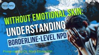 Without Emotional Skin: Understanding Borderline-Level NPD