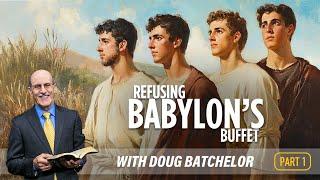 Refusing Babylon's Buffet, Part 1 - Doug Batchelor