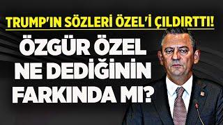 ERDOĞAN'I SUÇLAYAYIM DERKEN ÖZGÜR ÖZEL'İN YAPTIĞINA BAKIN! TRUMP'IN SÖZLERİ ÖZEL'İ ÇILDIRTTI!