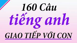 160 câu tiếng anh giao tiếp với con dùng hàng ngày