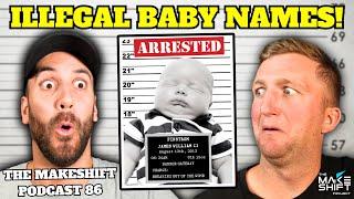 10 ILLEGAL BABY NAMES!  The Makeshift Podcast 86 