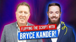  Flipping the Script with Bryce Kander! 