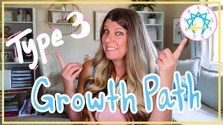 Enneagram Type 3 Growth Path + 3 Growth tips // What does it look like for a Type 3 to be growing?