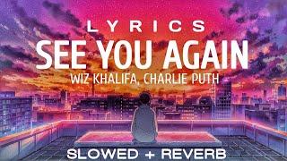 Wiz Khalifa - See You Again ft. Charlie Puth (Lyrics) SLOWED + REVERB | F E E L MUSICS