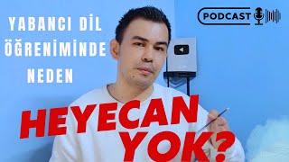 PODCAST (ders değildir) - Yabancı Dil Öğreniminde İlk Günkü Heycan Neden Yok?