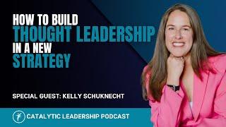 How To Build Thought Leadership In A New Strategy With Kelly Schuknecht