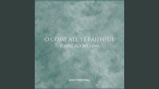 O Come All Ye Faithful (Come Adore Him)