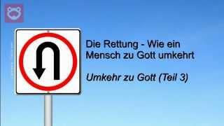 Wie werde ich gerettet? - Umkehr zu Gott (Teil 3) Die Rettung - Wie ein Mensch zu Gott umkehrt