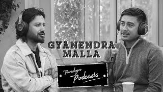 GYANENDRA MALLA || PARADYGM PODCAST || 060 ||