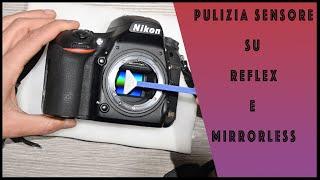 Tutorial Come Pulire il Sensore della Reflex o Mirrorless