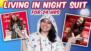 LIVING IN NIGHTSUIT FOR 24HOURS CHALLENGE | SONU ANADKAT |