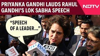 Rahul Gandhi Speech In Parliament | Priyanka Gandhi Lauds LoP Rahul Gandhi’s Lok Sabha Speech