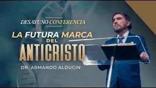 La Futura Marca del Anticristo | Desayuno Conferencia | Dr. Armando Alducin