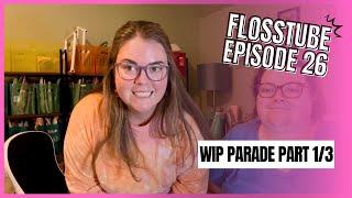 Flosstube Episode 26: WIP PARADE PART 1/3