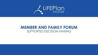 LIFEPlan Member and Family Forum: Supported Decision-Making