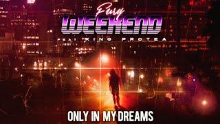 Fury Weekend - "Only In My Dreams" (feat. King Protea)