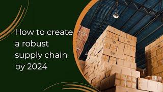 How to create a robust supply chain by 2024