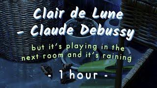 it's raining outside and clair de lune by debussy is playing in the next room (1 hour sleep/study)