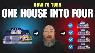 How to turn ONE home into FOUR homes