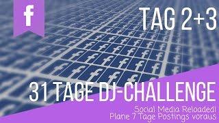 Tag 2+3 DJ Challenge | Social Media Reloaded! Plane 7 Tage Postings voraus