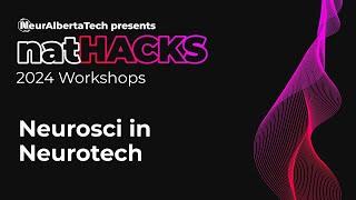 Neurosci in Neurotech | natHACKS 2024 Workshops