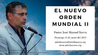 El Nuevo Orden Mundial II - Pastor José Manuel Sierra.