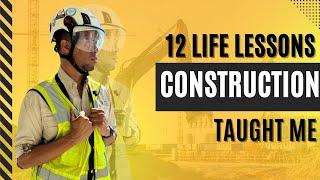 12 Life Lessons Construction Taught Me