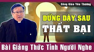 ĐỨNG DẬY SAU THẤT BẠI | Bài Giảng Thức Tỉnh Người Nghe Của Lm Matthew Nguyễn Khắc Hy