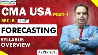 CMA USA Part 1 | SEC-B UNIT - FORECASTING |  AS  PAR  2025 | bhupeshanandclasses