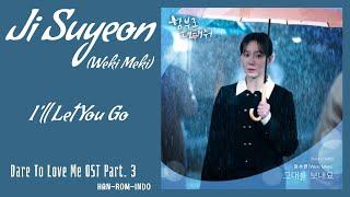 Ji Suyeon (지수연) Weki Meki – I’ll Let You Go | Dare To Love Me 함부로 대해줘 OST Part.3 Lyrics Han/Rom/Indo