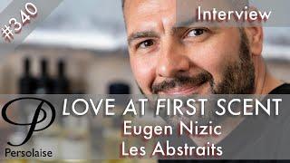 Eugen Nizic, U Smells Good, brand founder, Les Abstraits, live interview Love At First Scent ep 340