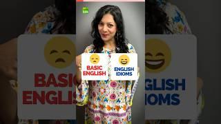 Basic English Vs English Idioms | Advanced English Speaking #learnenglish #speakenglish  #idioms