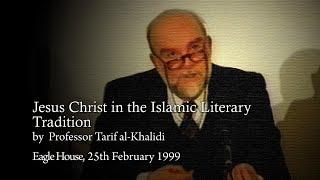 “Jesus Christ in the Islamic Literary Tradition”, by Professor Tarif al-Khalidi