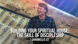 Building Your Spiritual House: The Skill of Discipleship (1 Chronicles 22)