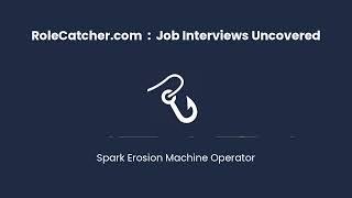 Spark Erosion Machine Operator : Job Interviews Uncovered