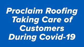 Proclaim Roofing on Covid 19 & taking care of customers