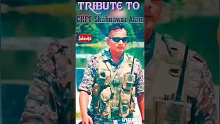 Tribute short to CRPF Jawan Shahnawaz Alam (34)| Chhattisgarh Dantewada Distt | #shorts #crpf