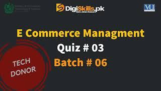 Digiskills E-Commerce Management Batch 6 Quiz No. 3 Solution | ECM101 Solutions