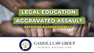 Aggravated Assault Charges - Arizona Felony Explanation & Consequences - Gaxiola Law Group