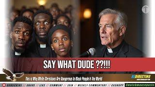 This is Why White Christians Are Dangerous to Black Folks | Listen to What he Said about Black Folks