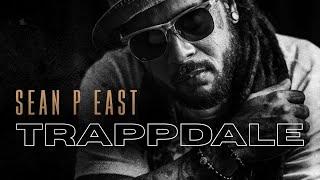 Sean P East - "Trappdale" (Official Video)