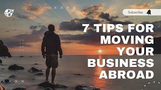 Global Expansion Blueprint: 7 Essential Tips for Moving Your Business Abroad