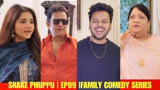 SNAKE PHUPPU | E09 | FAMILY COMEDY WEB SERIES