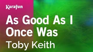 As Good as I Once Was - Toby Keith | Karaoke Version | KaraFun